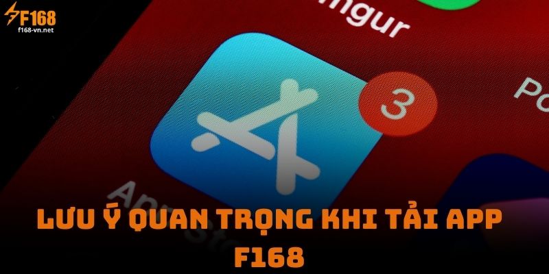 Lưu ý quan trọng khi tải app F168