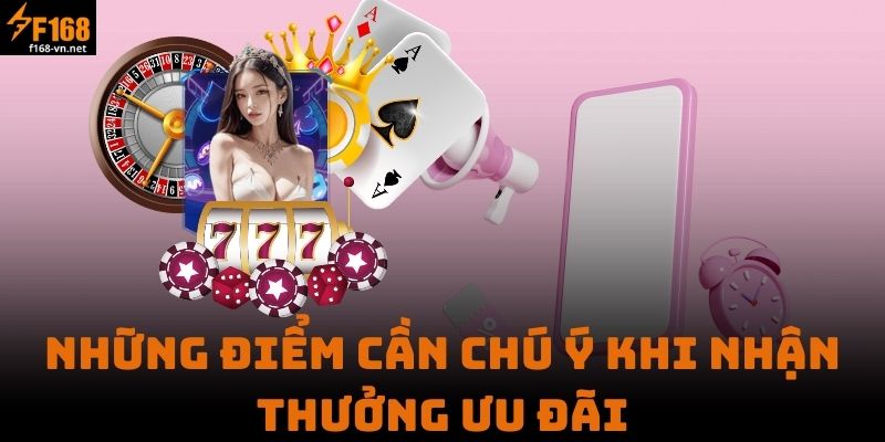 Những Điểm Cần Chú Ý Khi Nhận Thưởng Ưu Đãi