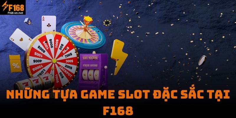 Những Tựa Game Slot Đặc Sắc Tại F168